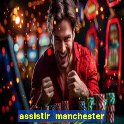 assistir manchester city ao vivo futemax